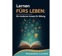 Lernen fürs Leben: Ein moderner Ansatz für Bildung und lebensnahe Ausbildung