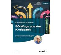 Lernen mit Zukunft! 50 Wege aus der Kreidezeit: Praxisimpulse und Mutausbrüche für gelebte Veränderung im Unterricht und Schulalltag (Alle Klassenstufen)