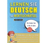 LERNEN SIE DEUTSCH MIT WORTSUCHRÄTSEL FÜR KINDER VON 6 BIS 8 JAHRE - Entdecken Sie, Wie Sie Ihre Fremdsprachenkenntnisse Mit Einem Lustigen ... - Finden Sie 2000 Wörter Um Zuhause Zu Üben