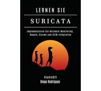 LERNEN SIE SURICATA: Implementieren Sie Netzwerk-Monitoring, Regeln, Alarme und SIEM-Integration (Kali Linux & Frameworks Deutschland)
