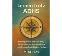 Lernen trotz ADHS - Strategien für Erwachsene, die sich besser konzentrieren, behalten und dranbleiben wollen: mit praktischen Übungen zu jedem ... bei ADHS | Lernstrategien für Erwachsene