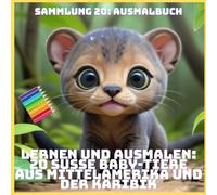 LERNEN UND AUSMALEN: 20 SÜSSE BABY-TIERE AUS MITTELAMERIKA UND DER KARIBIK (SAMMLUNG 20: AUSMALBUCH)