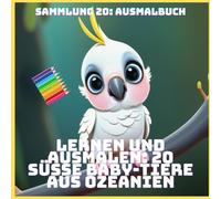 LERNEN UND AUSMALEN: 20 SÜSSE BABY-TIERE AUS OZEANIEN (SAMMLUNG 20: AUSMALBUCH)