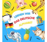 Lernen Wir Das Deutsche Alphabet: Deutsches Alphabet Buch für Kinder - spielerische Reime, farbenfrohe Bilder und erstes Vokabular zum Vorlesen und Lernen in Vorschule und Kindergarten.