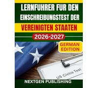 LERNFUHRER FUR DEN EINSCHREIBUNGSTEST DER VEREINIGTEN STAATEN: Die unverzichtbare Ressource zur Vorbereitung auf die US-Prufung