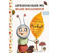 Lerngeschichten mit Wilma Wochenwurm - Neue Geschichten im Herbst: Vorlesegeschichten zum Lernen und Mitmachen für Kinder ab 4 Jahren