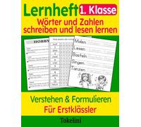 Lernheft 1. Klasse: Wörter und Zahlen schreiben und lesen lernen: Verstehen und Formulieren | für Erstklässler (Tokelini Lernreihe für die Grundschule)