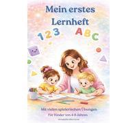 Lernheft für Kinder von 4-6 Jahren: Vorschule - Ein Liebevolles, spielerisches und selbstständiges lernen mit Zahlen, Buchstaben, Logik und Kreativität.
