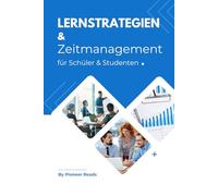 Lernstrategien und Zeitmanagement für Schüler und Studenten: So lernst du clever, stressfrei und erfolgreich!