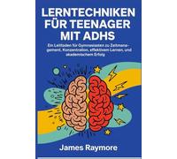 Lerntechniken Für Teenager Mit Adhs: Ein Leitfaden für Gymnasiasten zu Zeitmanagement, Konzentration, effektivem Lernen, Selbstvertrauen und akademischem Erfolg