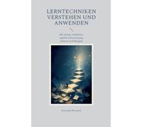 Lerntechniken verstehen und anwenden: Mit System, Selbsttests und KI-Unterstützung sicherer in Prüfungen