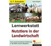 Lernwerkstatt Nutztiere in der Landwirtschaft / Sekundarstufe: Eine praxisorientierte Einführung in die Welt unserer Nutztiere