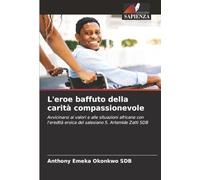 L'eroe baffuto della carità compassionevole: Avvicinarsi ai valori e alle situazioni africane con l'eredità eroica del salesiano S. Artemide Zatti SDB