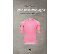 L'eroe della montagna. Ascesa e cadute di Marco Pantani. Nuova ediz. (Fibre)