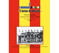 L'EROE DI LECCE: FIRMINO PEDERIVA: Campionato serie C girone C 1964/65 (L'Akragas a Colori)