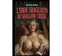 L'Eroe Sbagliato di Shallow Creek: Un thriller psicologico. Un viaggio tra ai margini della coscienza, tra eros e follia