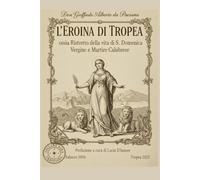 L'Eroina di Tropea: ossia Ristretto della vita di S. Domenica Vergine e Martire Calabrese. Con una Prefazione a cura di Lucia D'Amore