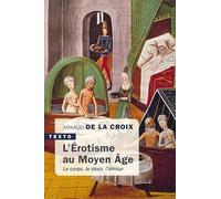 L'érotisme au Moyen Age: Le corps, le désir, l'amour