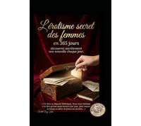 L'érotisme secret des femmes en 365 jours: découvrez secrètement une nouvelle chaque jour
