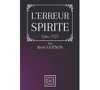 L'ERREUR SPIRITE: Par René Guénon - Édition de 1923 (French Edition)