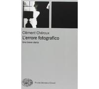 L'errore fotografico. Una breve storia (Piccola biblioteca Einaudi. Nuova serie)