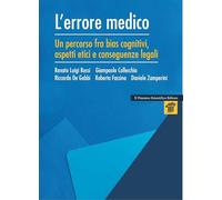 L'errore medico. Un percorso tra bias cognitivi, aspetti etici e conseguenze legali (Mappe)