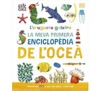 L'erugueta golafre: La meva primera enciclopèdia de l'oceà: Descobreix TOT el que vols saber... i molt més! (DK Infantil)