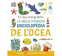 L'erugueta golafre: La meva primera enciclopèdia de l'oceà: Descobreix TOT el que vols saber... i molt més! (DK Infantil)