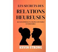 Les 10 Clés de l’Amour Durable : Le Guide Ultime pour un Couple Épanoui, Solide et Heureux: Séance de Coaching au prix d'un livre; une histoire ... conseils concrets, des exercices pratiques.