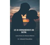 Les 10 Commandements du Dating: Guide Chrétien des Relations Modernes