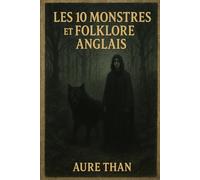 Les 10 Monstres et Folklore Anglais (Curieux de tout avec Aure Than)