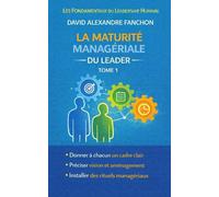 Les 10 principes de maturité managériale (Collection : Les Fondamentaux du Leadership Humain)