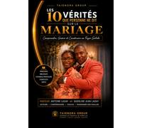 Les 10 Vérités que Personne ne Dit sur le Mariage: Comprendre, Guérir et Construire un Foyer Solide