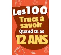 Les 100 Choses que tu Dois Savoir À 12 ans !: Livre pour enfants de 12 ans, pré-ados sur la vie ! Pour aider les enfants de 12 ans, idéal en cadeau ... livre amusant et ludique! Cadeau enfants