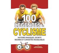 LES 100 LÉGENDES DU CYCLISME: Histoires Magiques Secrets Records et Curiosités Inoubliables (FAITS ET CURIOSITÉS INCROYABLES)