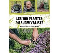 Les 100 plantes du survivaliste: Nourrir, guérir, construire (Hors collection - Vagnon Survie)