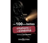 Les 100 plus belles citations sur le cinéma: Anthologie