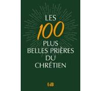 Les 100 Plus Belles Prières Du Chrétien (ebook)