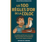 Les 100 Règles d'Or de la Coloc: Le cadeau parfait pour ton coloc (celui qui laisse ses chaussettes dans l’évier depuis octobre) (Les Règles d'Or)