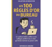 Les 100 Règles d'Or du Bureau: Le cadeau drôle à offrir à ton collègue préféré (ou à celui qui bosse surtout sa pause café) (Les Règles d'Or)