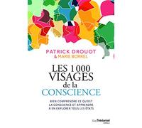 Les 1000 visages de la conscience: Bien comprendre ce qu'est la conscience et apprendre à en explorer tous les états