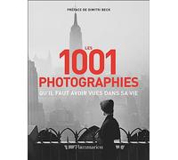 Les 1001 photographies qu'il faut avoir vues dans sa vie: Nouvelle édition