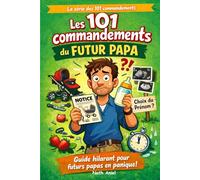 Les 101 commandements du futur papa: Guide de survie à l'arrivée du bébé (La série des 101 commandements)