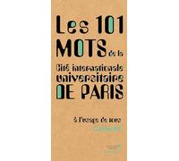 Les 101 mots de la Cité internationale universitaire de Paris à l'usage de tous