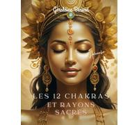 Les 12 Chakras et Rayons Sacrés