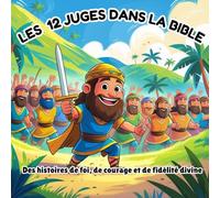 Les 12 Juges dans la Bible: Des histoires de foi, de courage et de fidélité divine