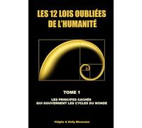 LES 12 LOIS OUBLIÉES DE L’HUMANITÉ: LES PRINCIPES CACHÉS QUI GOUVERNENT LES CYCLES DU MONDE (LE GRAND PUZZLE COSMIQUE)
