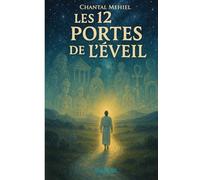 Les 12 Portes de l’Éveil: Un voyage initiatique guidé par les grands Maîtres spirituels pour transformer votre vie intérieure