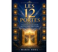LES 12 PORTES: Une vision spirituelle pour bâtir la famille, l'Église, la ville et la nation selon Dieu