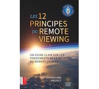 Les 12 Principes du Remote Viewing: Un Guide Clair sur les Fondements de la méthode du Remote Viewing